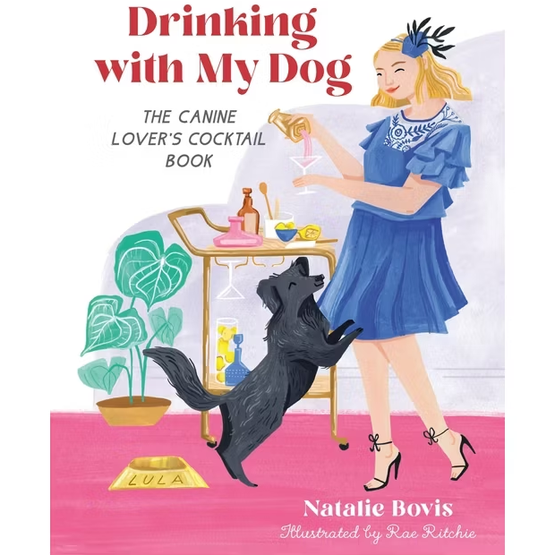 Drinking with My Dog: The Canine Lover's Cocktail Book by Natalie Bovis