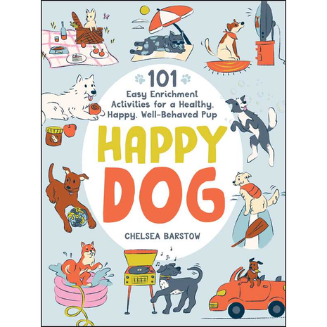 Happy Dog; 101 Enrichment Activities by Chelsea Barstow