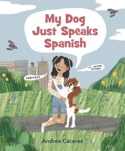 My Dog Just Speaks Spanish by Andrea Cáceres