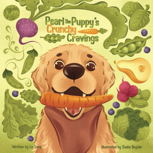 Pearl the Puppy's Crunchy Cravings by Liz Lang