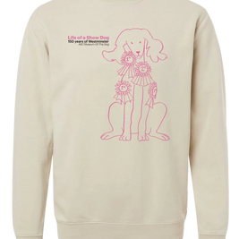 Life of a Show Dog Exhibition Exclusive Sweatshirt