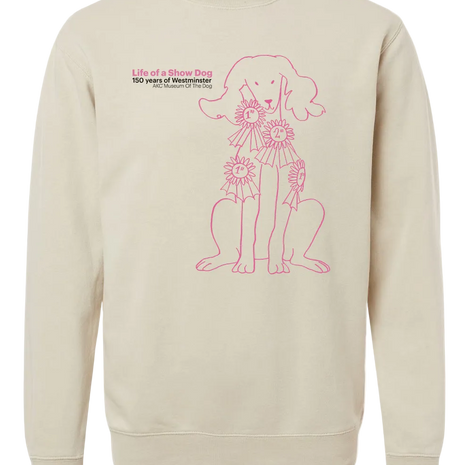 Life of a Show Dog Exhibition Exclusive Sweatshirt