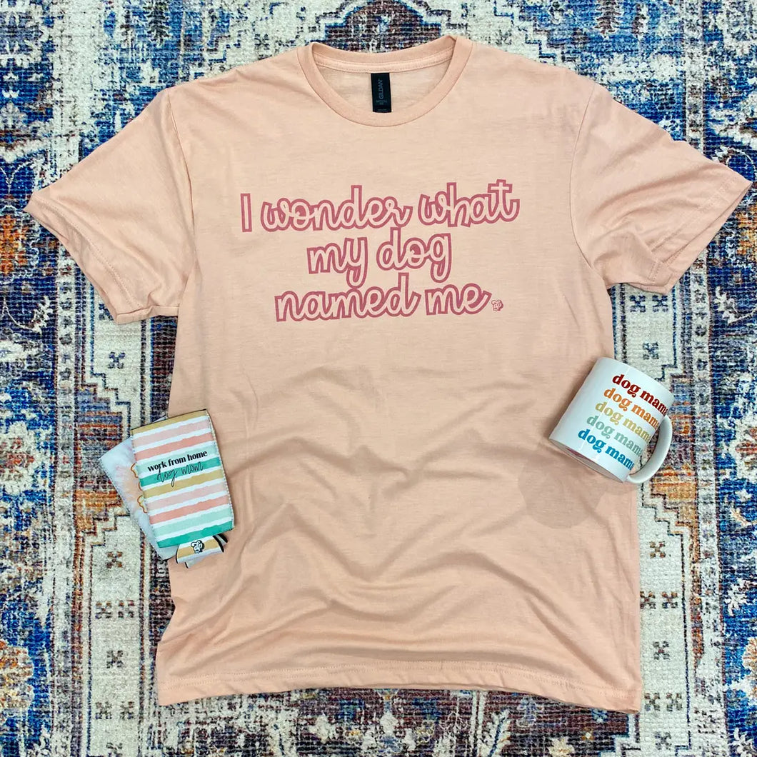 I Wonder What My Dog Named Me T-Shirt