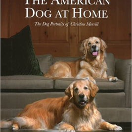 The American Dog at Home: The Dog Portraits of Christine Merrill