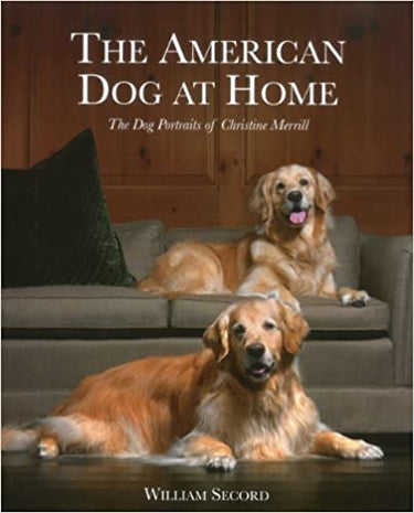 The American Dog at Home: The Dog Portraits of Christine Merrill