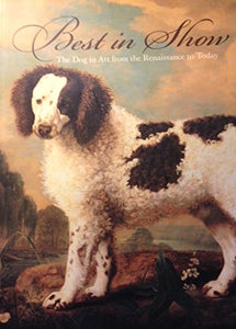 Best in Show: The Dog in Art from the Renaissance to Today
