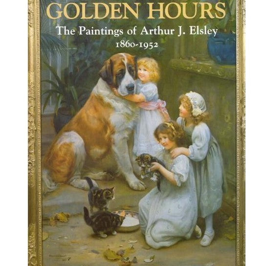 Golden Hours: The Paintings of Arthur J. Elsley 1860 - 1952 SIGNED by Terry Parker